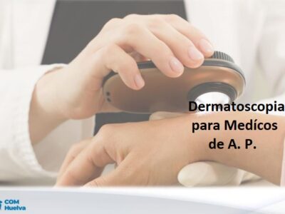 Dermatoscopia para médicos de Atención Primaria (HUELVA)