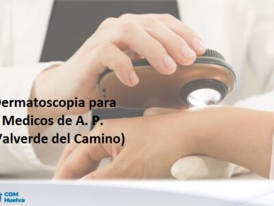 Dermatoscopia para médicos de Atención Primaria (VALVERDE DEL CAMINO)